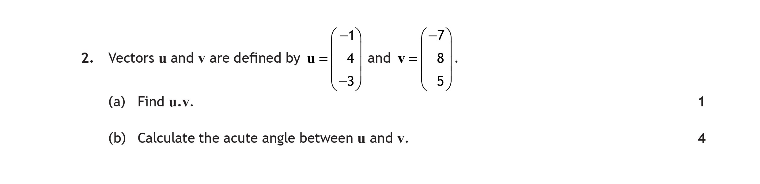 Vectors-u-and-v-are-defined-by--$$u-=-\begin{pmatrix}-1-\\\--4-\\\--3-\end{pmatrix}$$--and--$$v-=-\begin{pmatrix}-7-\\\-8-\\\-5-\end{pmatrix}$$--(a)-Find-u.v-Scottish Highers Maths-Question 2-2018.png
