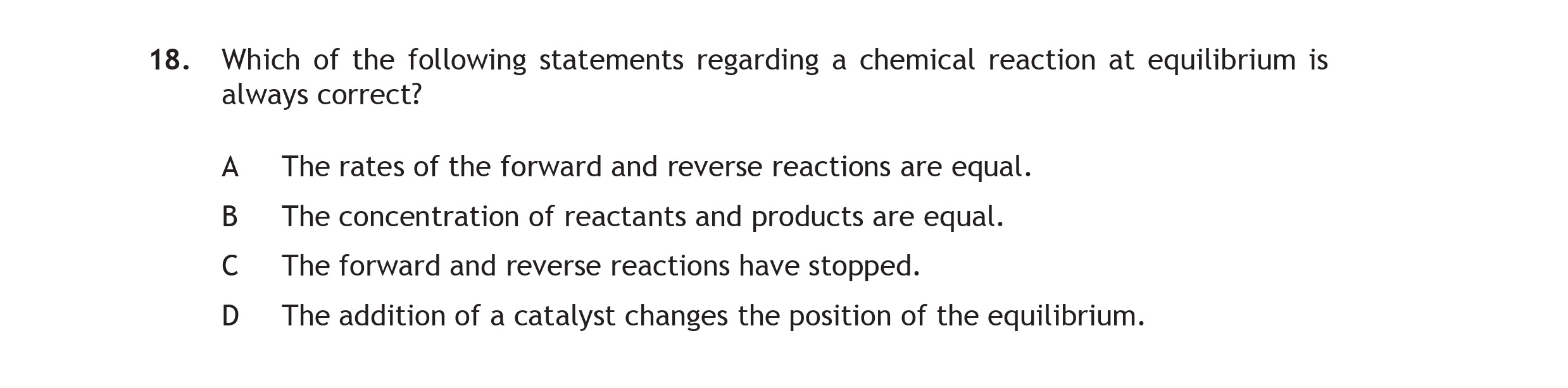 Which-of-the-following-statements-regarding-a-chemical-reaction-at-equilibrium-is-always-correct?--A-Scottish Highers Chemistry-Question 18-2015.png