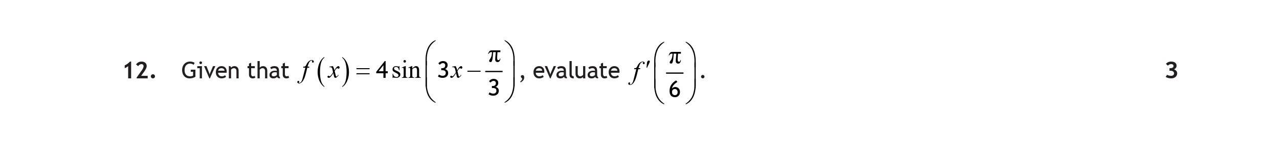 Given-that-$f(x)-=-4-\sin-\left(-3x---\frac{\pi}{3}-\right)$,-evaluate-$f'\left(-\frac{\pi}{6}-\right)$.-Scottish Highers Maths-Question 12-2022.png