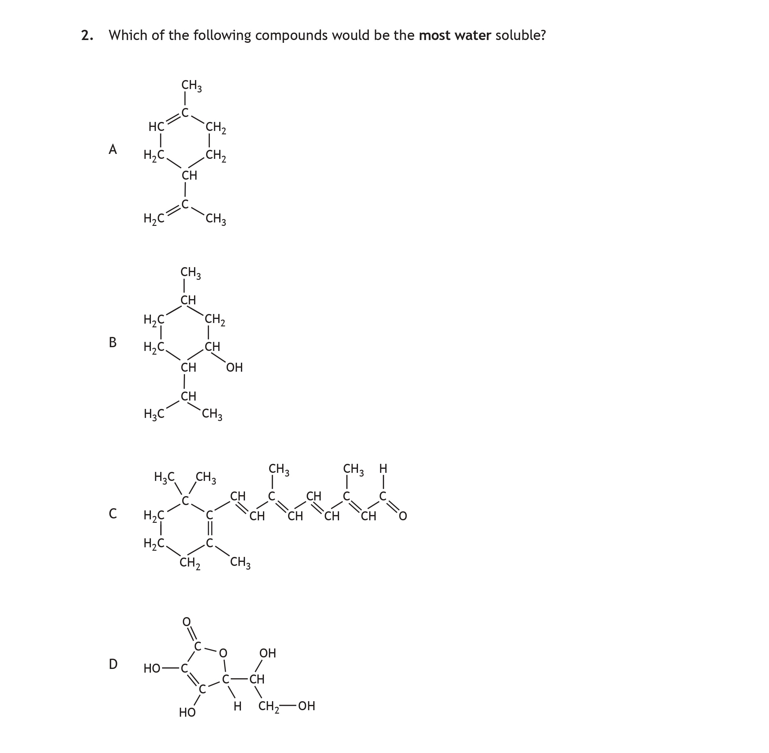 Which-of-the-following-compounds-would-be-the-most-water-soluble?--A--![Compound-A](image_link)--B--![Compound-B](image_link)--C--![Compound-C](image_link)--D--![Compound-D](image_link)-Scottish Highers Chemistry-Question 2-2017.png