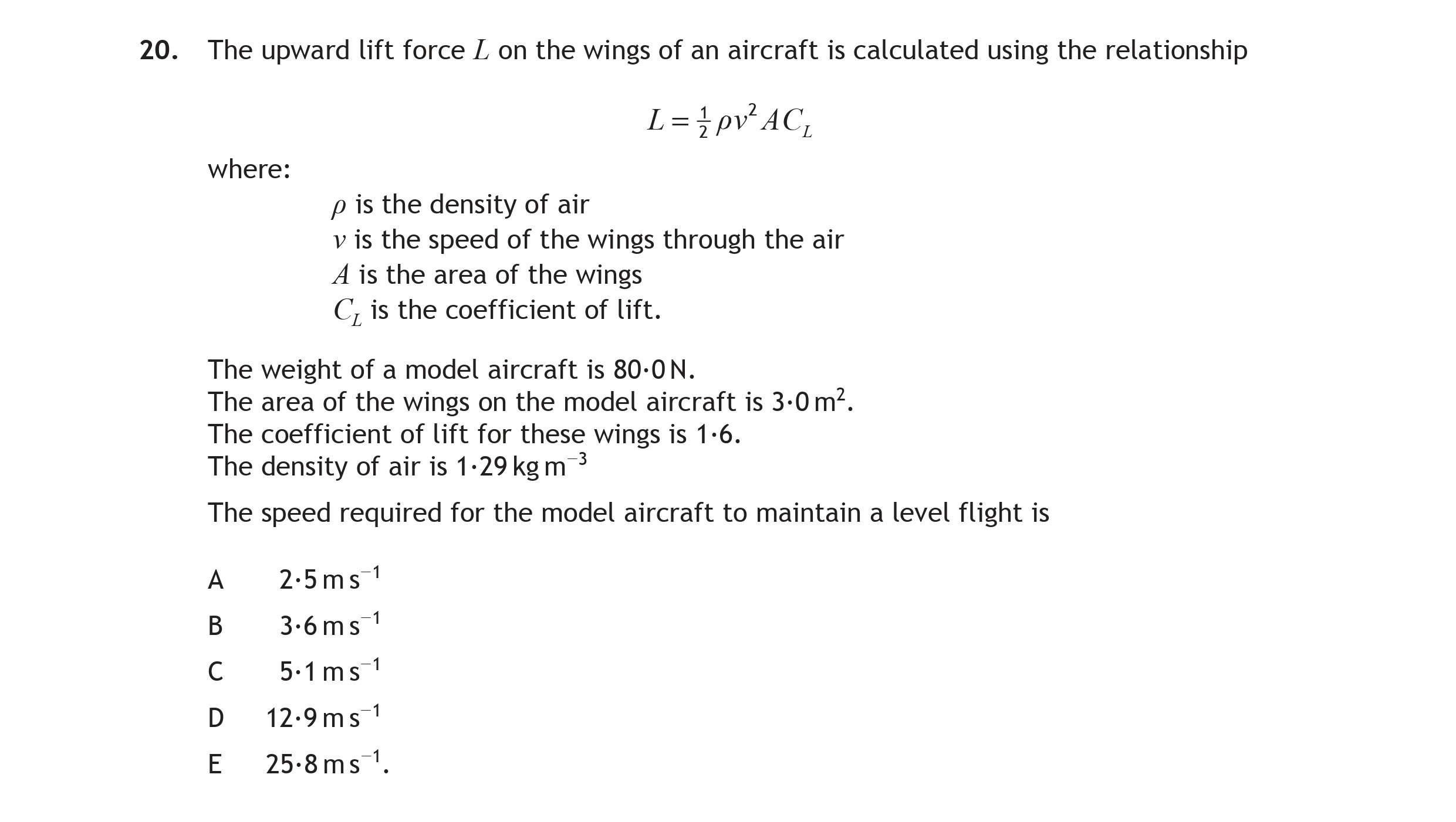 The-upward-lift-force-L-on-the-wings-of-an-aircraft-is-calculated-using-the-relationship--$$L-=-\frac{1}{2}-\rho-v^2-A-C_L$$--where:--$\rho$-is-the-density-of-air-$v$-is-the-speed-of-the-wings-through-the-air-$A$-is-the-area-of-the-wings-$C_L$-is-the-coefficient-of-lift-Scottish Highers Physics-Question 20-2015.png