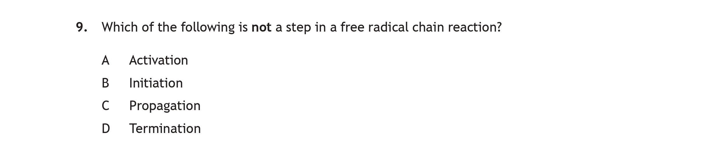 Which-of-the-following-is-not-a-step-in-a-free-radical-chain-reaction?-A-Scottish Highers Chemistry-Question 9-2017.png