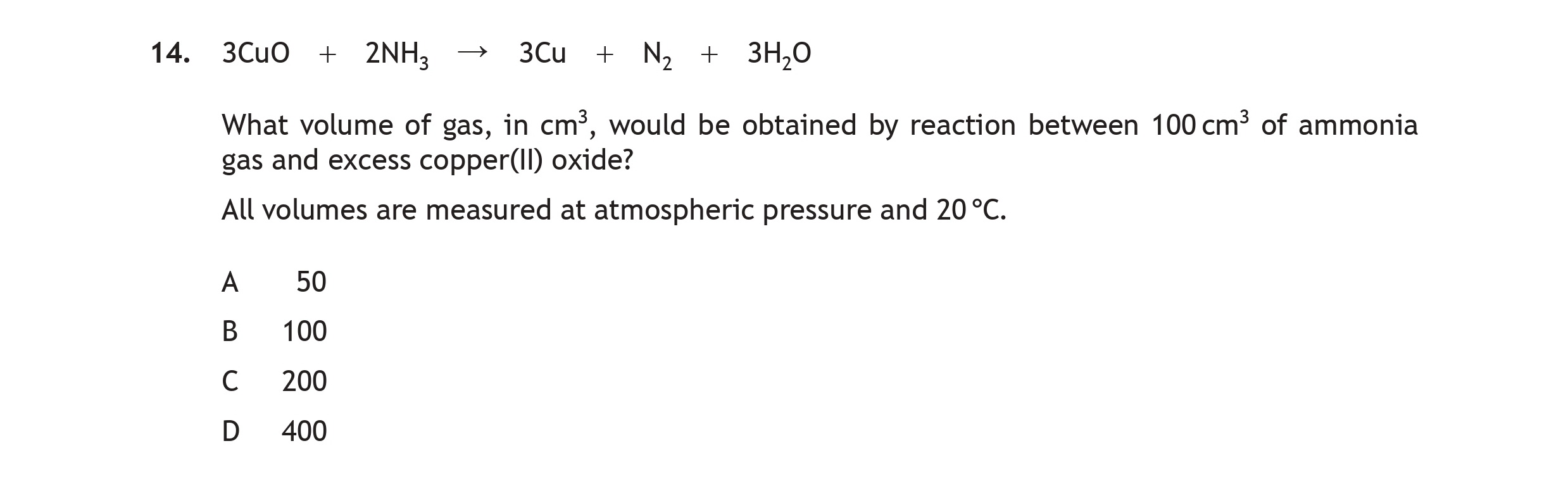 What-volume-of-gas,-in-cm³,-would-be-obtained-by-reaction-between-100-cm³-of-ammonia-gas-and-excess-copper(II)-oxide?-All-volumes-are-measured-at-atmospheric-pressure-and-20°C.-Scottish Highers Chemistry-Question 14-2018.png