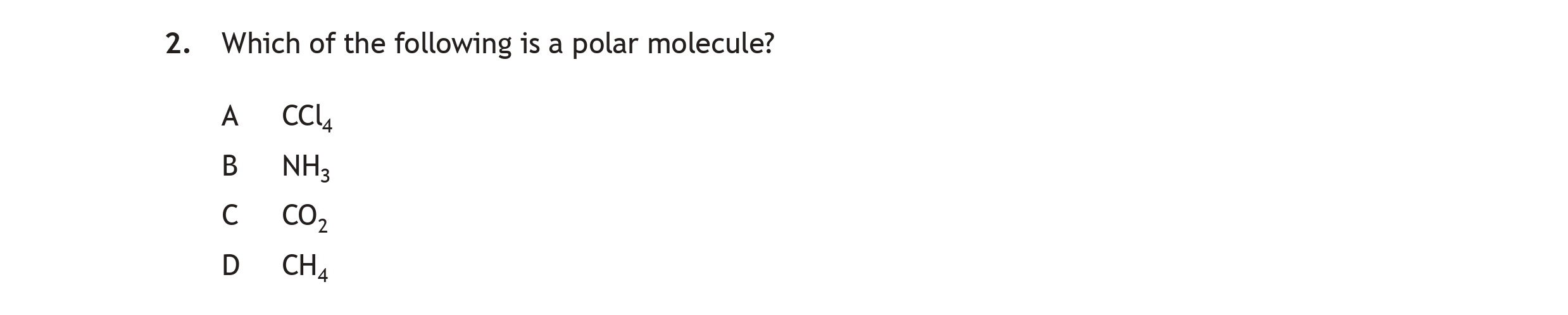 Which-of-the-following-is-a-polar-molecule?-A--CCl₄-B--NH₃-C--CO₂-D--CH₄-Scottish Highers Chemistry-Question 2-2019.png