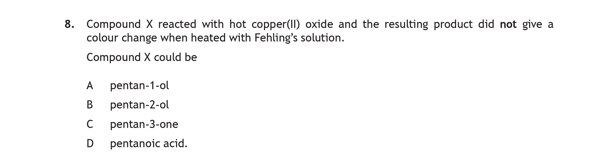 Compound-X-reacted-with-hot-copper(II)-oxide-and-the-resulting-product-did-not-give-a-colour-change-when-heated-with-Fehling's-solution-Scottish Highers Chemistry-Question 8-2019.png