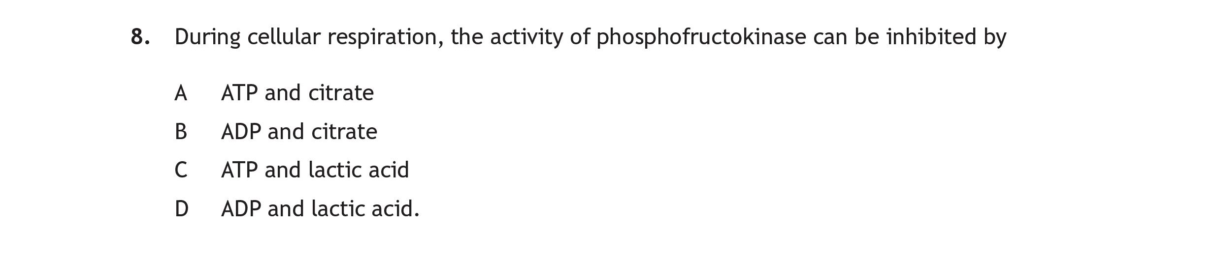 During-cellular-respiration,-the-activity-of-phosphofructokinase-can-be-inhibited-by--A-Scottish Highers Human Biology-Question 8-2016.png