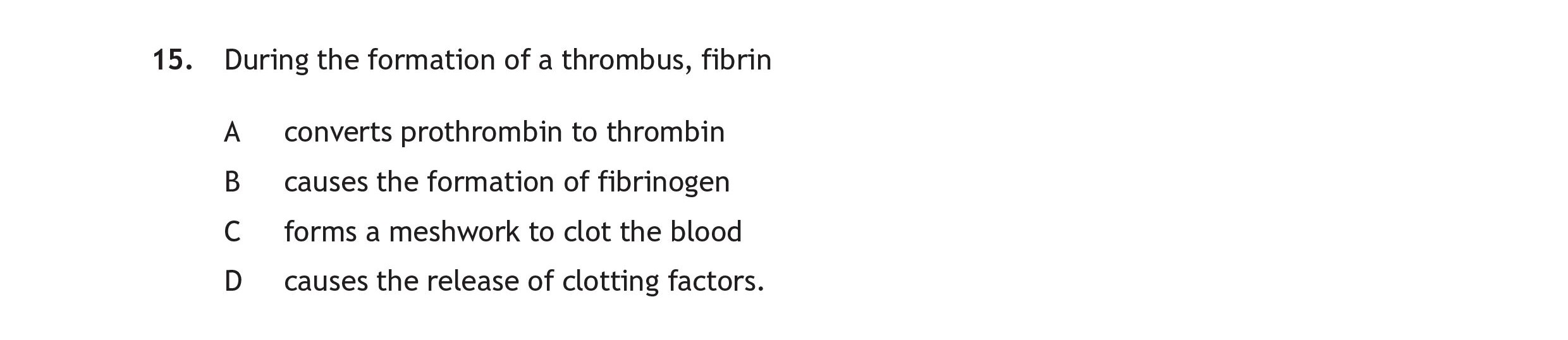During-the-formation-of-a-thrombus,-fibrin--A-Scottish Highers Human Biology-Question 15-2018.png