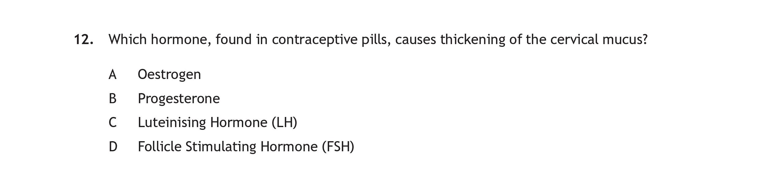 Which-hormone,-found-in-contraceptive-pills,-causes-thickening-of-the-cervical-mucus?--A-Scottish Highers Human Biology-Question 12-2023.png