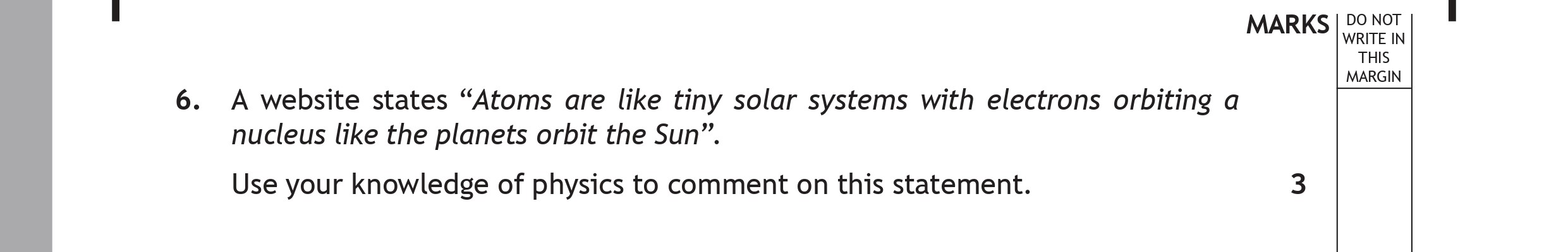 A-website-states-"Atoms-are-like-tiny-solar-systems-with-electrons-orbiting-a-nucleus-like-the-planets-orbit-the-Sun"-Scottish Highers Physics-Question 6-2016.png