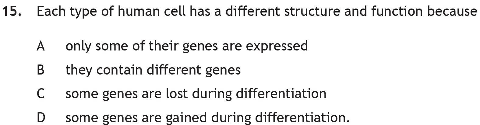 Each-type-of-human-cell-has-a-different-structure-and-function-because--A-Scottish Highers Biology-Question 15-2018.png