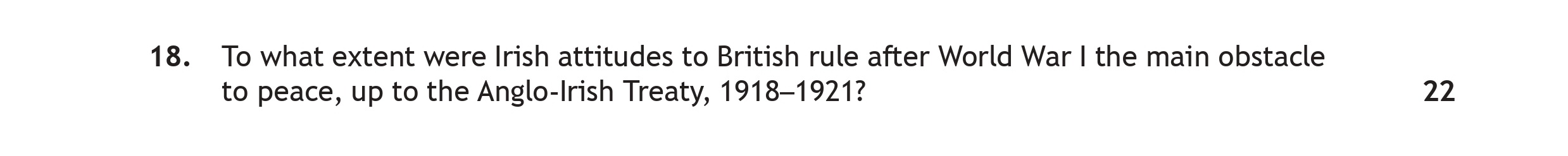 To-what-extent-were-Irish-attitudes-to-British-rule-after-World-War-I-the-main-obstacle-to-peace,-up-to-the-Anglo-Irish-Treaty,-1918–1921?-Scottish Highers History-Question 18-2022.png