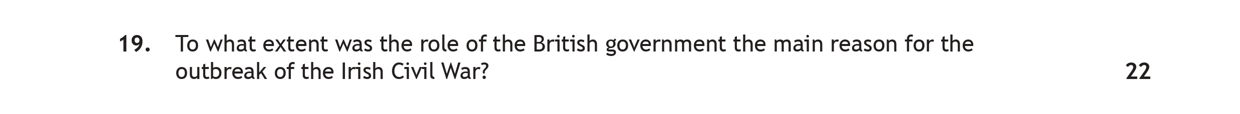 To-what-extent-was-the-role-of-the-British-government-the-main-reason-for-the-outbreak-of-the-Irish-Civil-War?--The-Irish-Civil-War-was-a-direct-consequence-of-the-Anglo-Irish-Treaty,-which-was-itself-the-result-of-the-Irish-War-of-Independence-Scottish Highers History-Question 19-2022.png