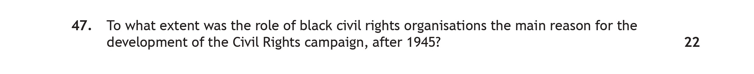 To-what-extent-was-the-role-of-black-civil-rights-organisations-the-main-reason-for-the-development-of-the-Civil-Rights-campaign,-after-1945?-Scottish Highers History-Question 47-2023.png