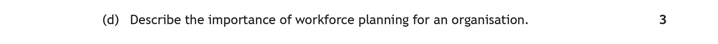 Describe-the-importance-of-workforce-planning-for-an-organisation.-Scottish Highers Business Management-Question d-2022.png