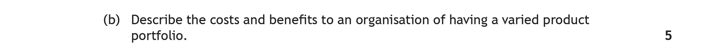 Describe-the-costs-and-benefits-to-an-organisation-of-having-a-varied-product-portfolio.-Scottish Highers Business Management-Question (b)-2019.png