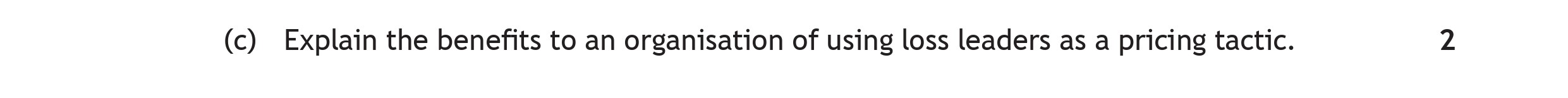 Explain-the-benefits-to-an-organisation-of-using-loss-leaders-as-a-pricing-tactic.-Scottish Highers Business Management-Question c-2018.png