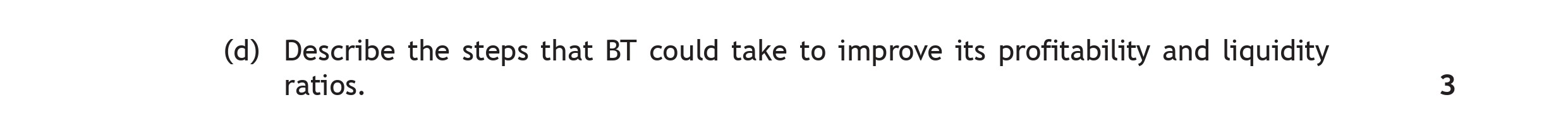 Describe-the-steps-that-BT-could-take-to-improve-its-profitability-and-liquidity-ratios.-Scottish Highers Business Management-Question d-2018.png