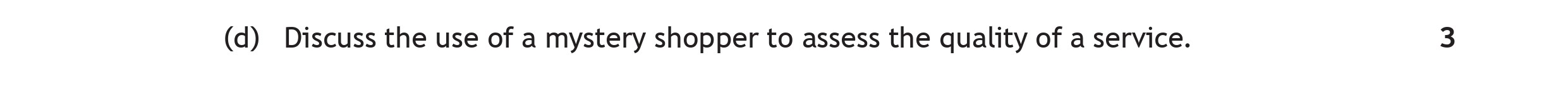 Discuss-the-use-of-a-mystery-shopper-to-assess-the-quality-of-a-service.-Scottish Highers Business Management-Question d-2023.png