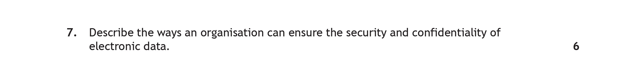 Describe-the-ways-an-organisation-can-ensure-the-security-and-confidentiality-of-electronic-data.-Scottish Highers Administration and IT-Question 7-2023.png