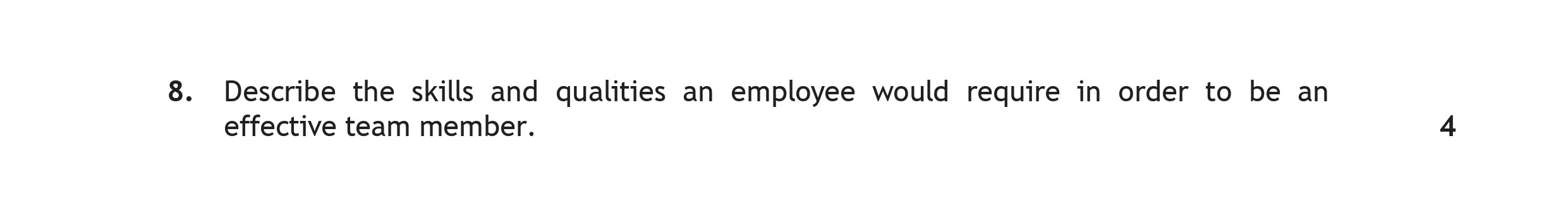 Describe-the-skills-and-qualities-an-employee-would-require-in-order-to-be-an-effective-team-member.-Scottish Highers Administration and IT-Question 8-2019.png