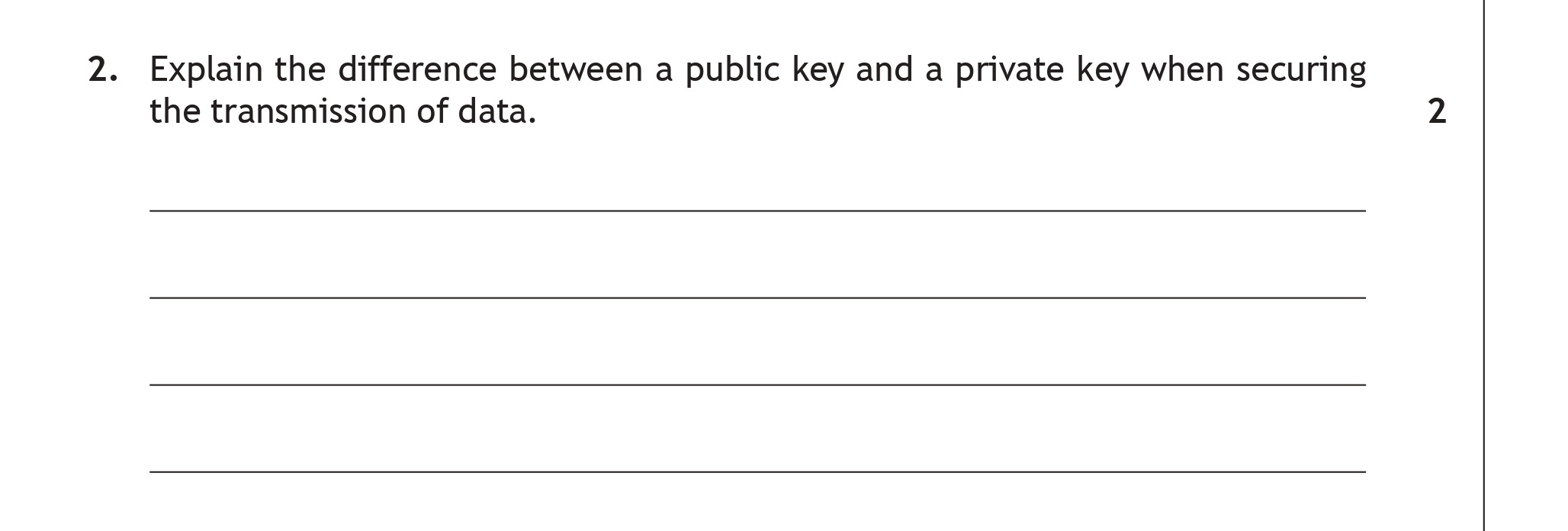 Explain-the-difference-between-a-public-key-and-a-private-key-when-securing-the-transmission-of-data.-Scottish Highers Computing Science-Question 2-2018.png