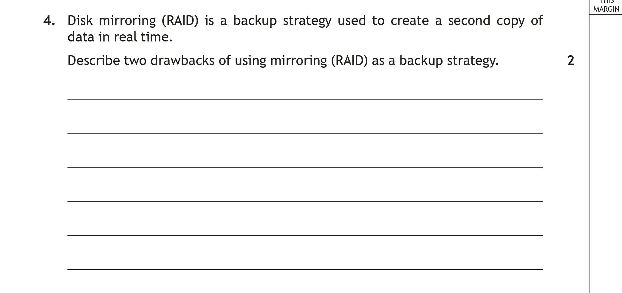 Disk-mirroring-(RAID)-is-a-backup-strategy-used-to-create-a-second-copy-of-data-in-real-time-Scottish Highers Computing Science-Question 4-2018.png