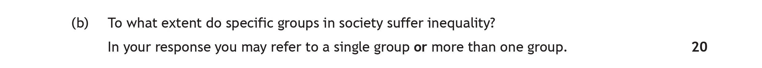 To-what-extent-do-specific-groups-in-society-suffer-inequality?---In-your-response-you-may-refer-to-a-single-group-or-more-than-one-group.-Scottish Highers Modern Studies-Question b-2023.png