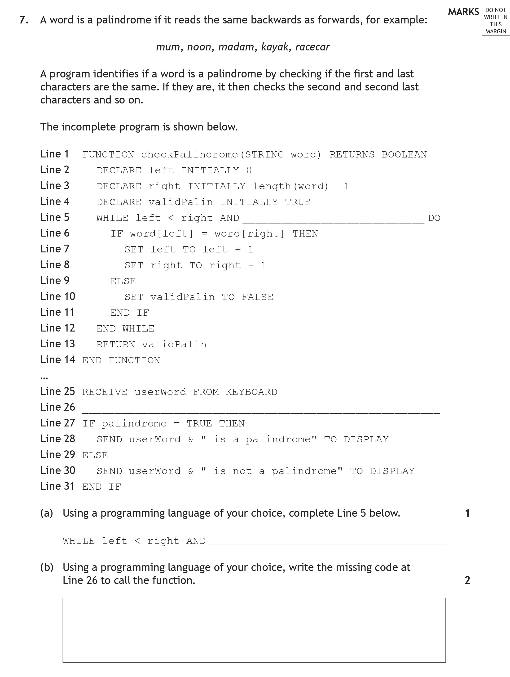 A-word-is-a-palindrome-if-it-reads-the-same-backwards-as-forwards,-for-example:--mum,-noon,-madam,-kayak,-racecar--A-program-identifies-if-a-word-is-a-palindrome-by-checking-if-the-first-and-last-characters-are-the-same-Scottish Highers Computing Science-Question 7-2023.png