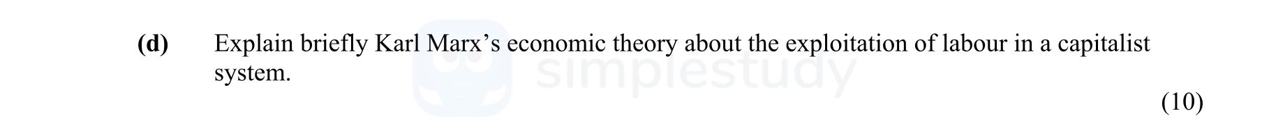 Explain-briefly-Karl-Marx's-economic-theory-about-the-exploitation-of-labour-in-a-capitalist-system.-Leaving Cert Economics-Question d-2013.png