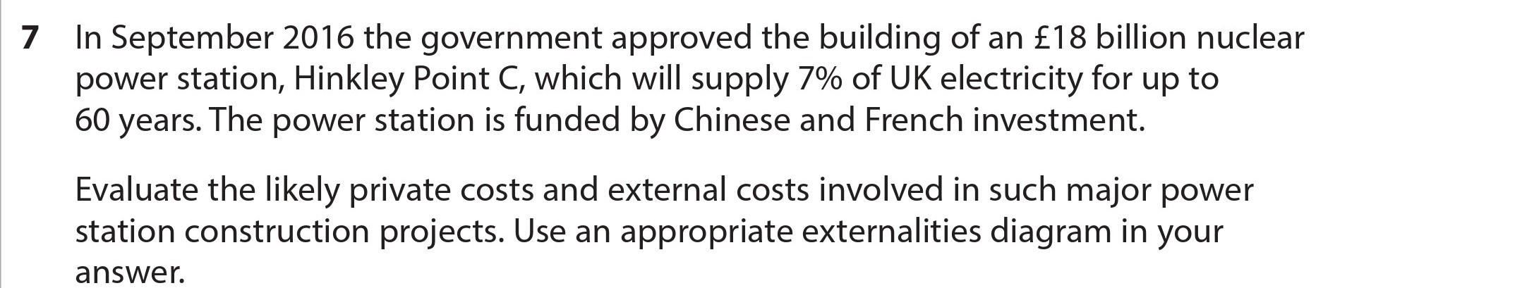 In-September-2016-the-government-approved-the-building-of-an-£18-billion-nuclear-power-station,-Hinkley-Point-C,-which-will-supply-7%-of-UK-electricity-for-up-to-60-years-Edexcel-A-Level Economics A-Question 7-2018-Paper 1.png