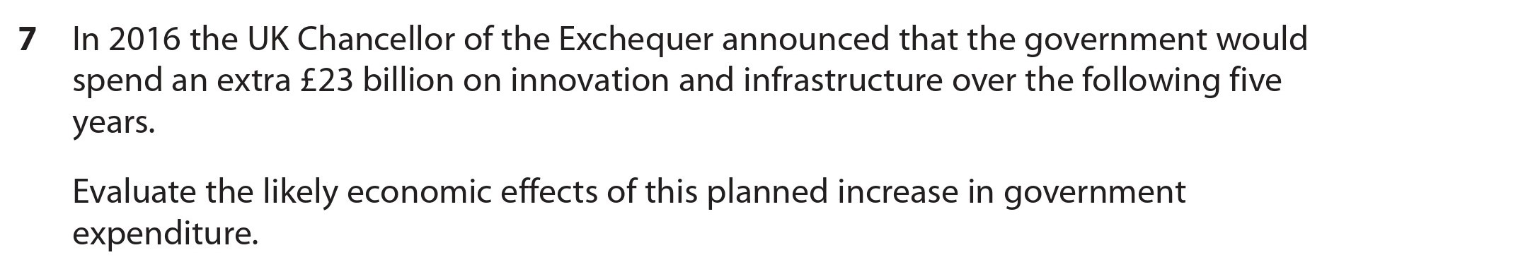 In-2016-the-UK-Chancellor-of-the-Exchequer-announced-that-the-government-would-spend-an-extra-£23-billion-on-innovation-and-infrastructure-over-the-following-five-years-Edexcel-A-Level Economics A-Question 7-2018-Paper 2.png