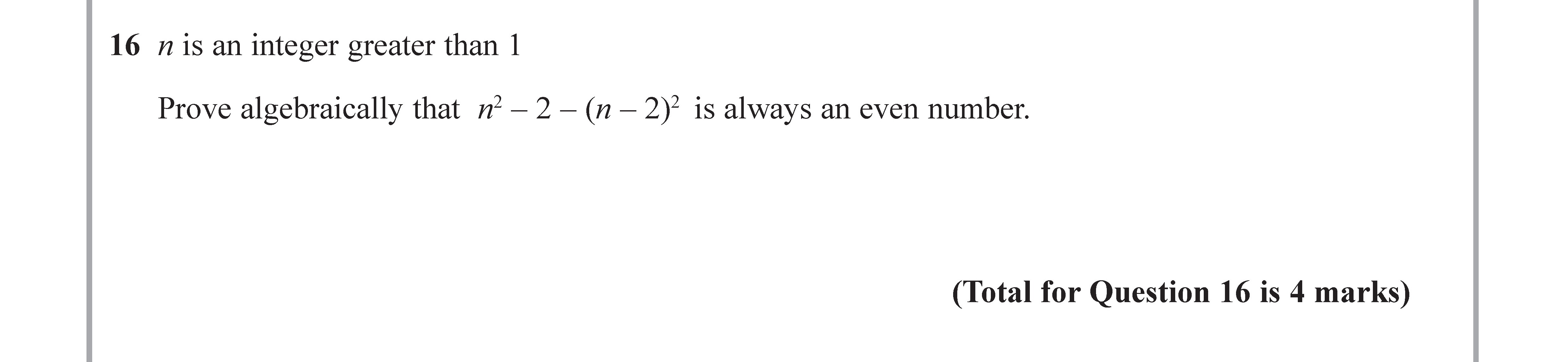 n-is-an-integer-greater-than-1--Prove-algebraically-that-$n^2---2---(n---2)^2$-is-always-an-even-number.-Edexcel-GCSE Maths-Question 16-2017-Paper 1.png