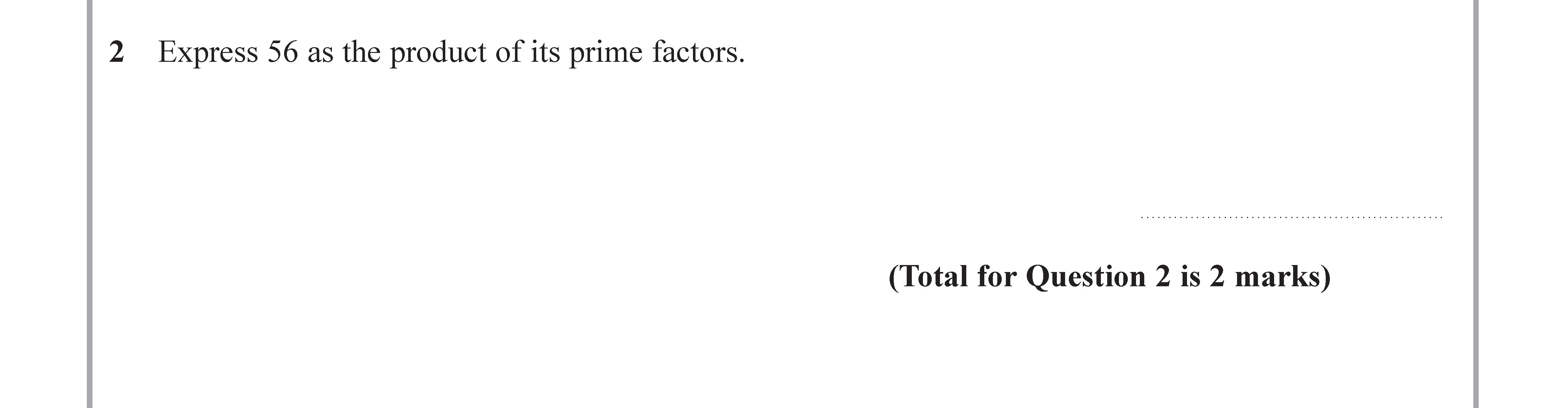 Express-56-as-the-product-of-its-prime-factors.-Edexcel-GCSE Maths-Question 2-2017-Paper 1.png