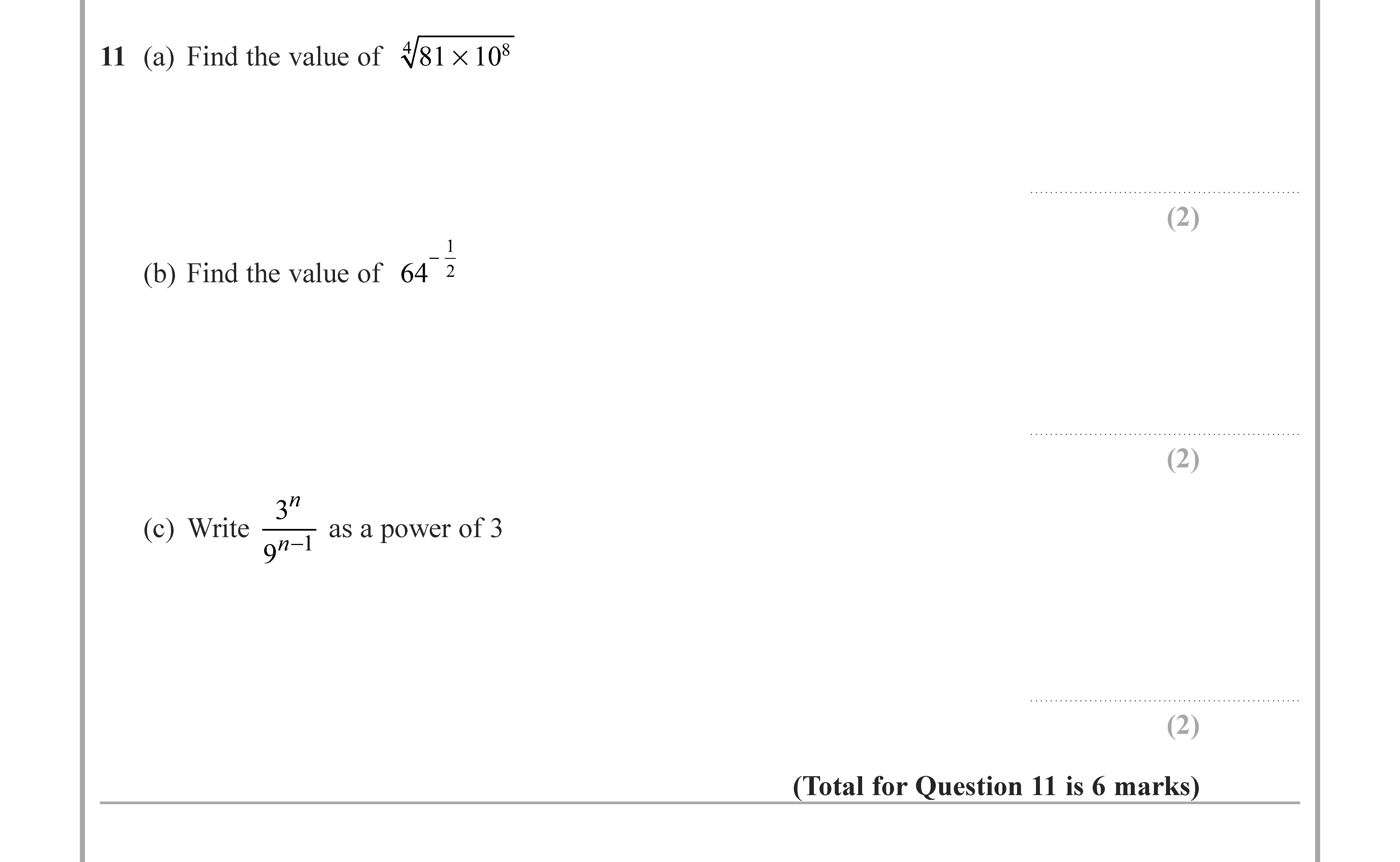 11-(a)-Find-the-value-of-$\sqrt{81}-\times-10^8$----(b)-Find-the-value-of-$64^{-\frac{1}{3}}$----(c)-Write-$\frac{3^{n}}{9^{n-1}}$-as-a-power-of-3.-Edexcel-GCSE Maths-Question 11-2020-Paper 1.png