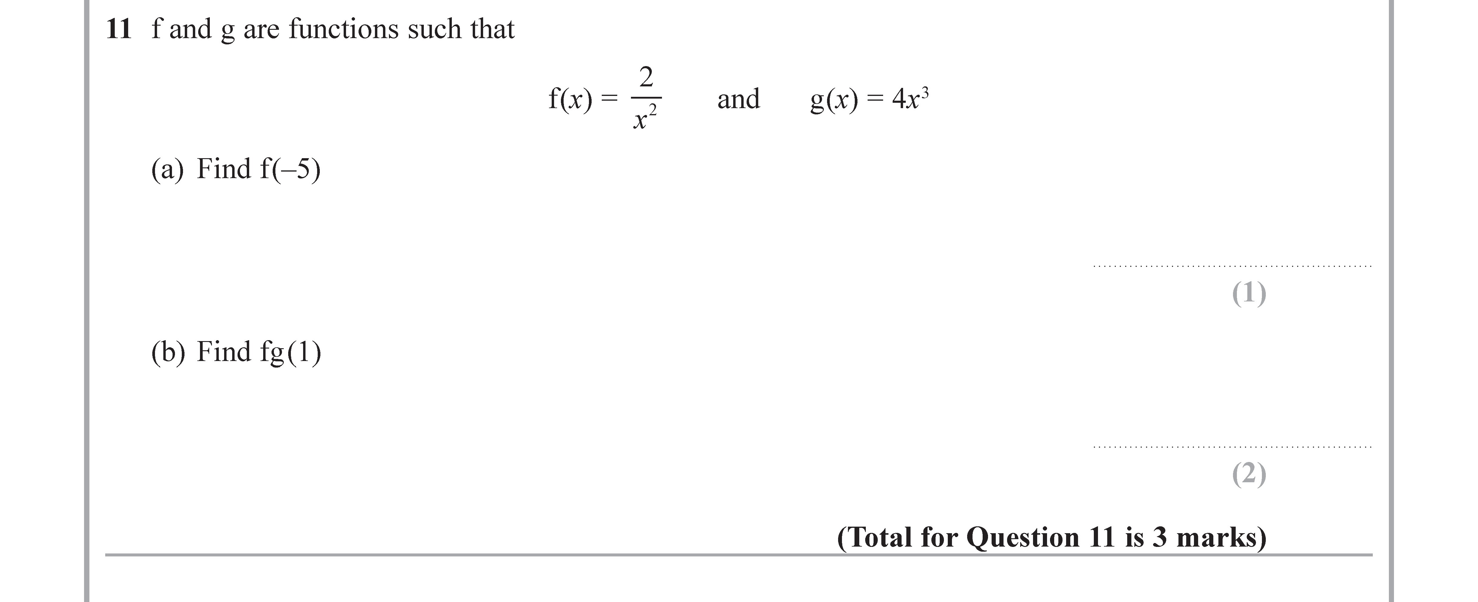11.-f-and-g-are-functions-such-that--------f(x)-=-\frac{2}{x^2}-and-g(x)-=-4x^3--------(a)-Find-f(-5)--------(b)-Find-fg(1)--------(Total-for-Question-11-is-3-marks)-Edexcel-GCSE Maths-Question 12-2018-Paper 2.png