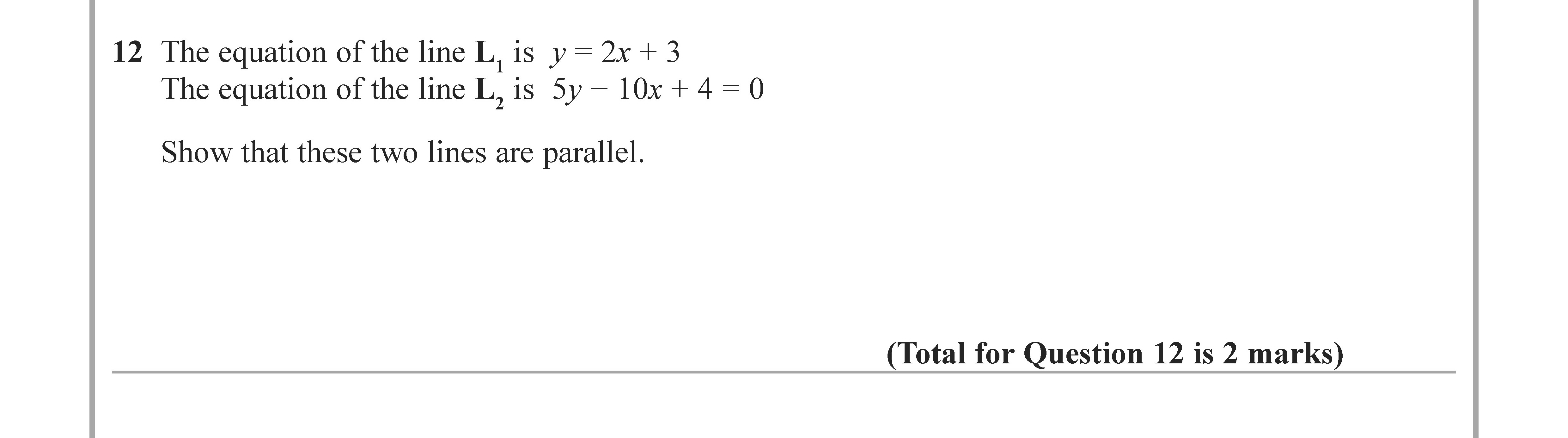 The-equation-of-the-line-L1-is-y-=-2x-+-3-The-equation-of-the-line-L2-is-5y---10x-+-4-=-0-Show-that-these-two-lines-are-parallel.-Edexcel-GCSE Maths-Question 14-2022-Paper 2.png