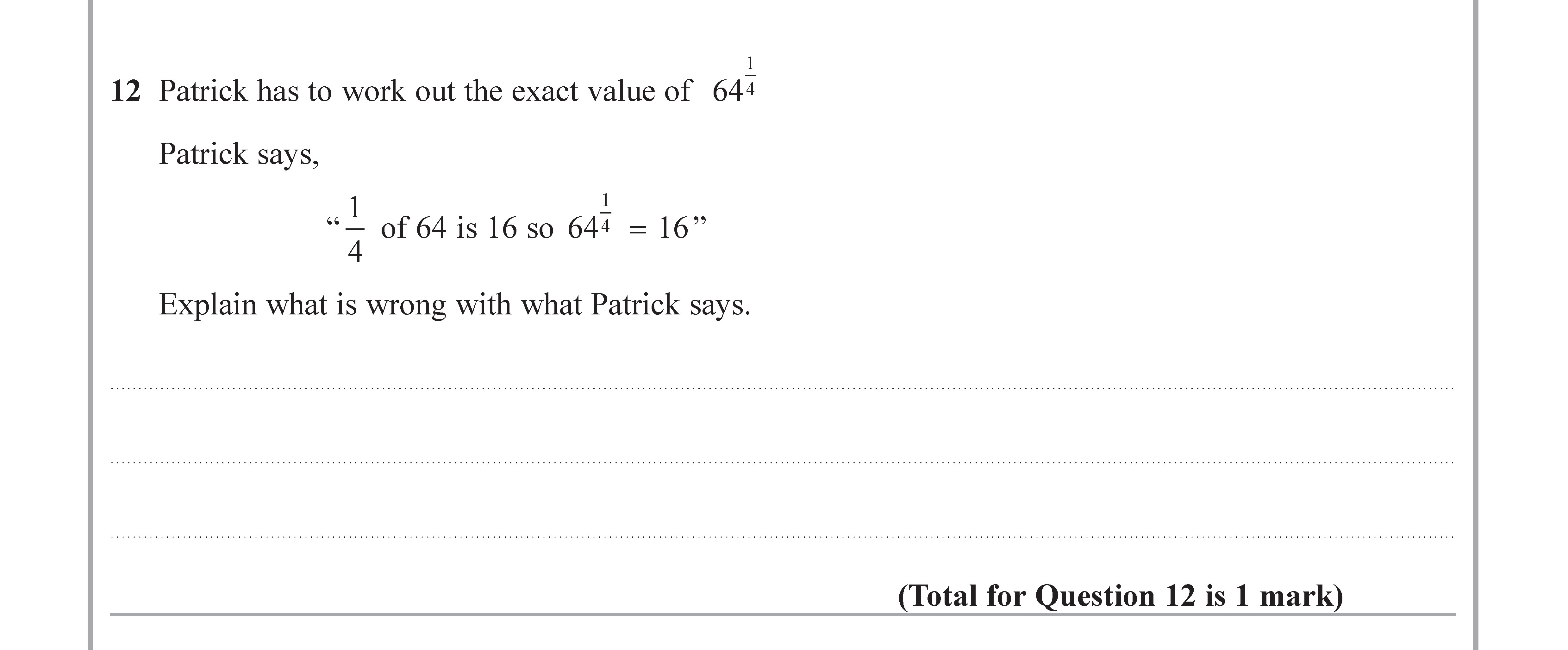 Patrick-has-to-work-out-the-exact-value-of-$64^{-rac{1}{4}}$-Edexcel-GCSE Maths-Question 13-2019-Paper 3.png