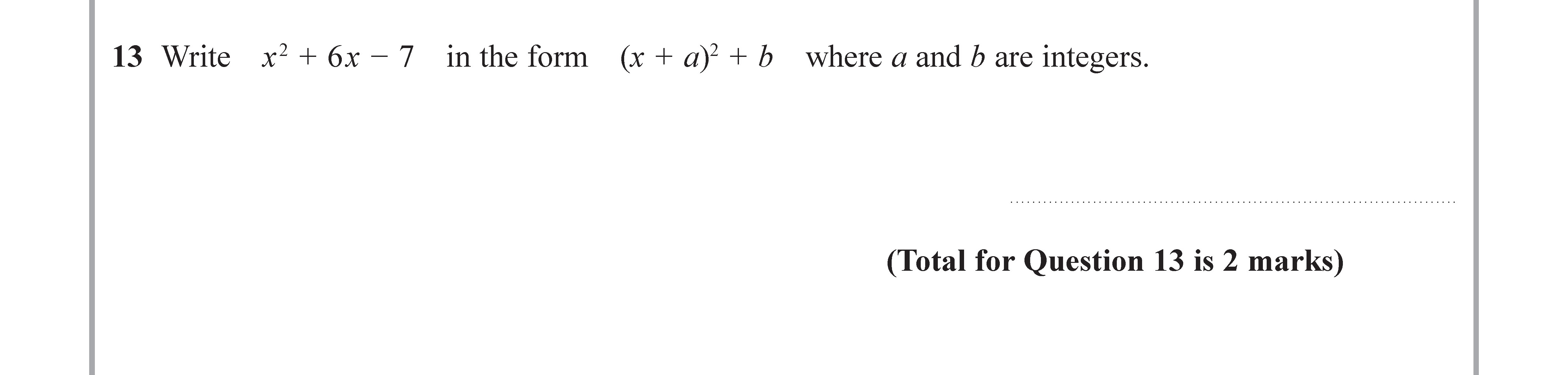 Write-$x^2-+-6x---7$-in-the-form-$(x-+-a)^2-+-b$-where-$a$-and-$b$-are-integers.-Edexcel-GCSE Maths-Question 13-2017-Paper 3.png