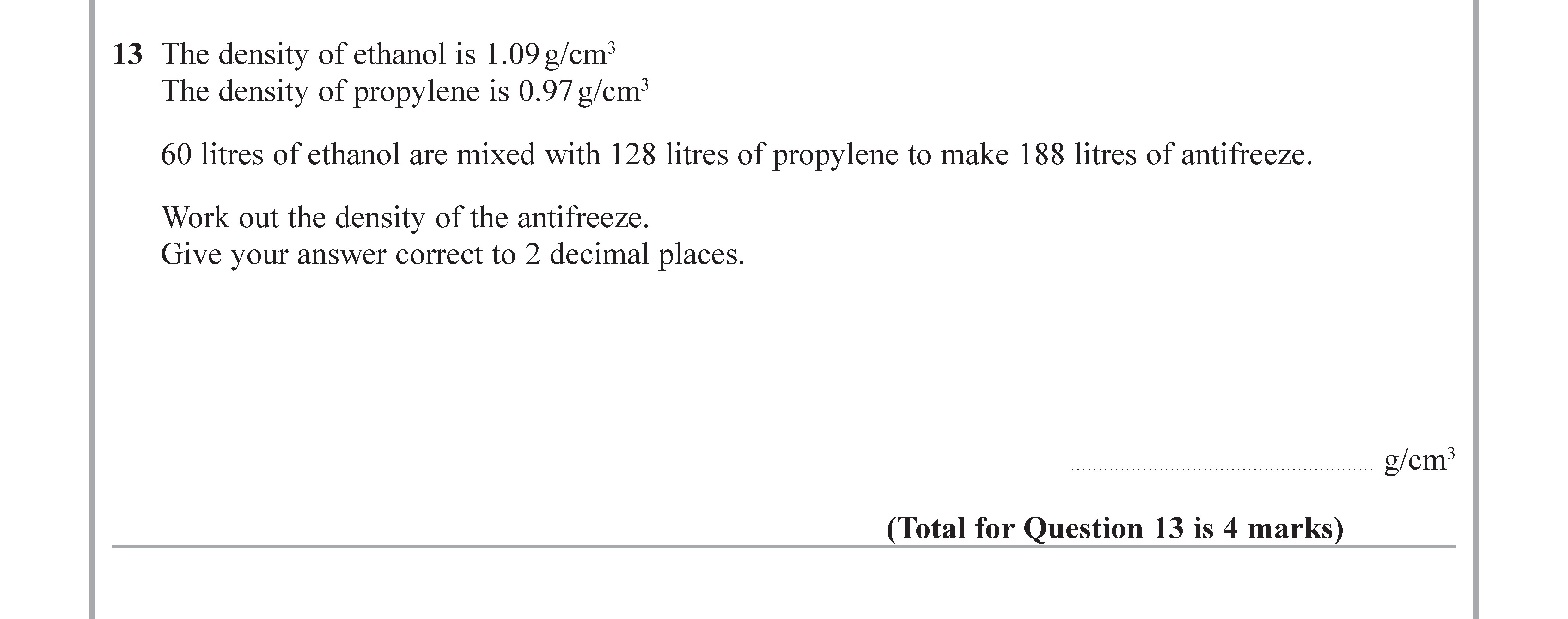 The-density-of-ethanol-is-1.09-g/cm³-The-density-of-propylene-is-0.97-g/cm³--60-litres-of-ethanol-are-mixed-with-128-litres-of-propylene-to-make-188-litres-of-antifreeze-Edexcel-GCSE Maths-Question 14-2019-Paper 3.png