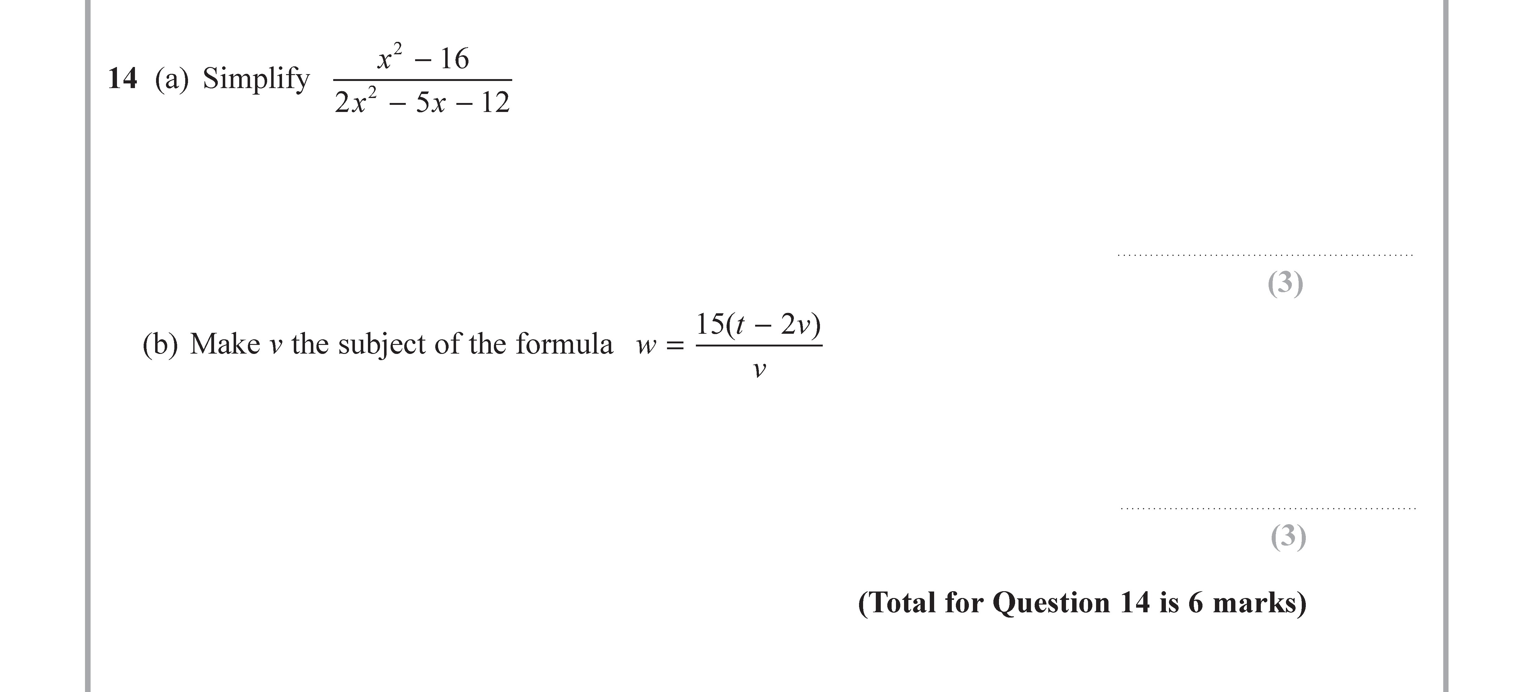 14-(a)-Simplify--\(-\frac{x^2---16}{2x^2---5x---12}-\)--(b)-Make-\(-v-\)-the-subject-of-the-formula-\(-w-=-\frac{15(u---2v)}{v}-\)-Edexcel-GCSE Maths-Question 14-2017-Paper 3.png