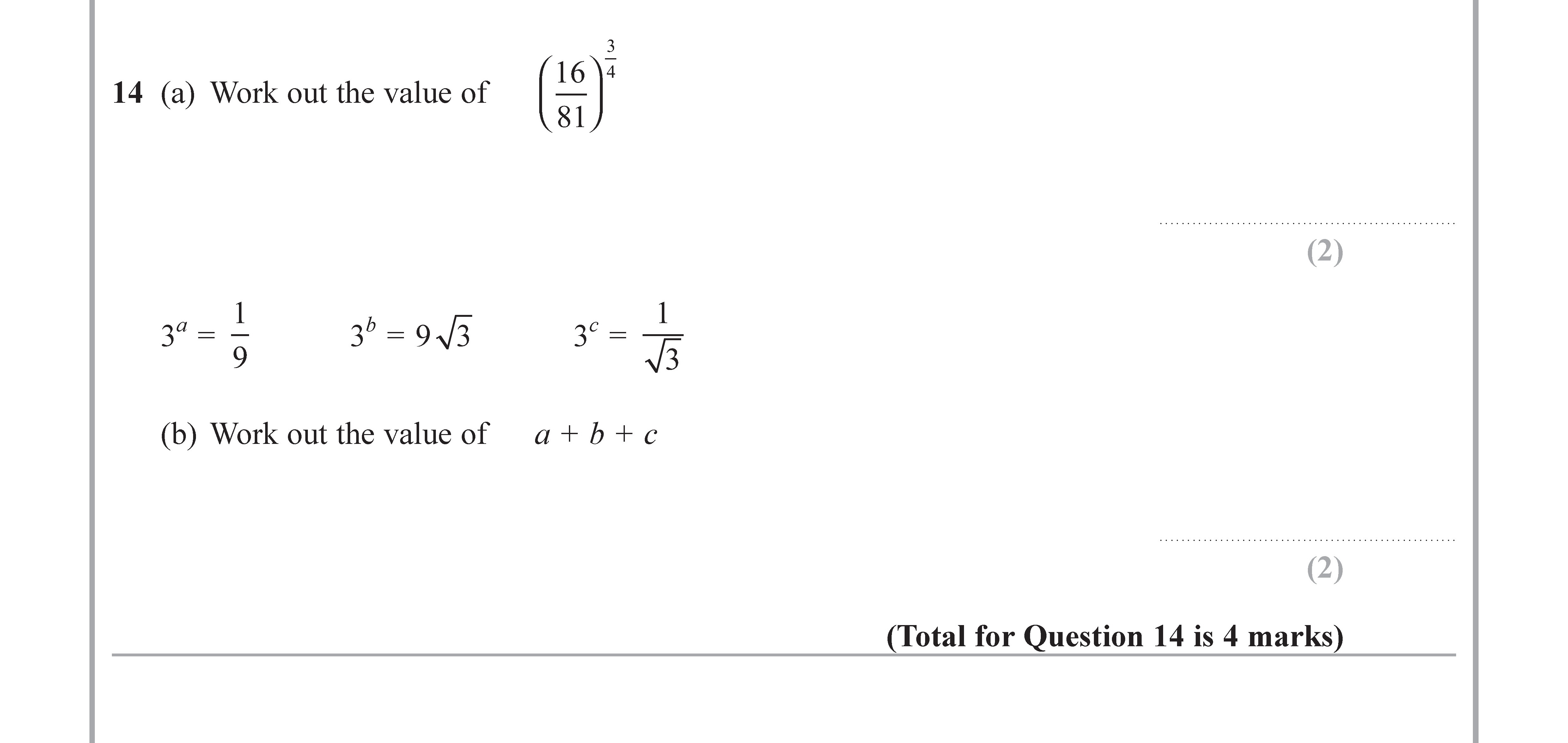 14-(a)-Work-out-the-value-of---\(-\left(-\frac{16}{81}-\right)^{\frac{3}{2}}-\)----(b)-Work-out-the-value-of---\(-a-+-b-+-c-\)----3$^{-1}$-=-1/9---3$^{3}$-=-9$-adical{3}$---3$^{\frac{3}{2}}$-=-1/$-adical{3}$-Edexcel-GCSE Maths-Question 15-2018-Paper 1.png