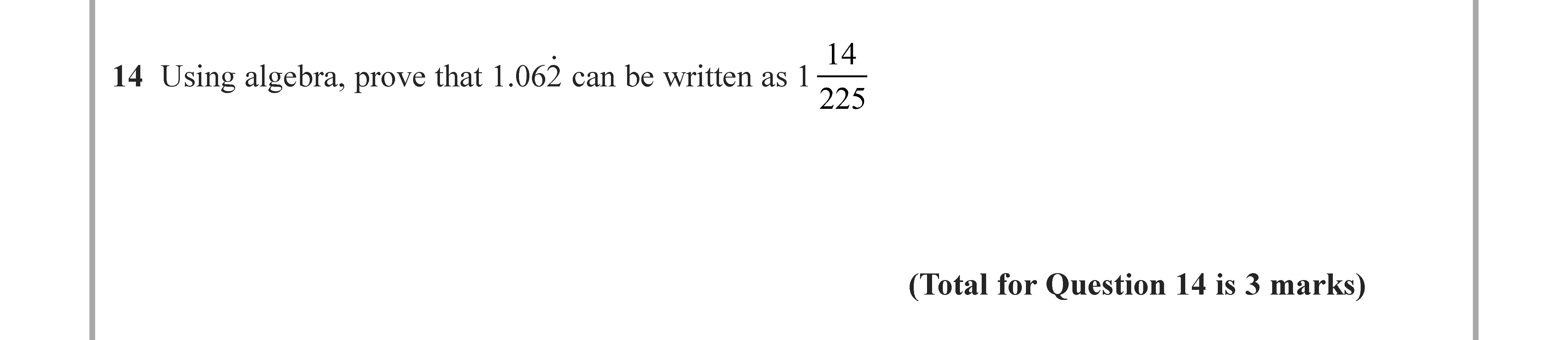 Using-algebra,-prove-that-1.062-can-be-written-as-\(-\frac{14}{225}-\)-Edexcel-GCSE Maths-Question 14-2022-Paper 2.png