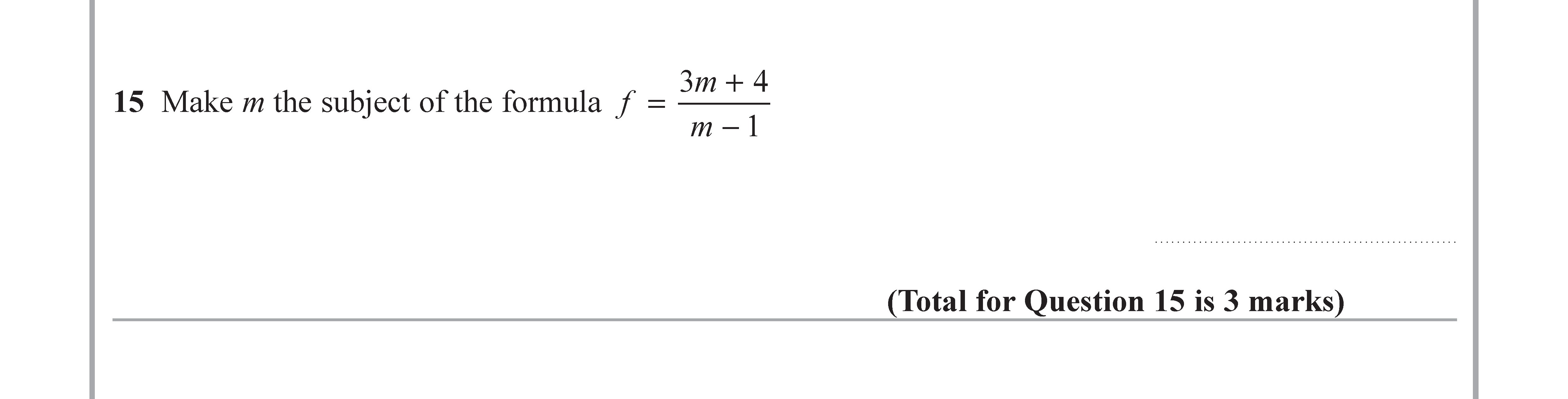 Make-m-the-subject-of-the-formula-----f-=-\frac{3m-+-4}{m---1}------(Total-for-Question-15-is-3-marks)-Edexcel-GCSE Maths-Question 16-2019-Paper 2.png
