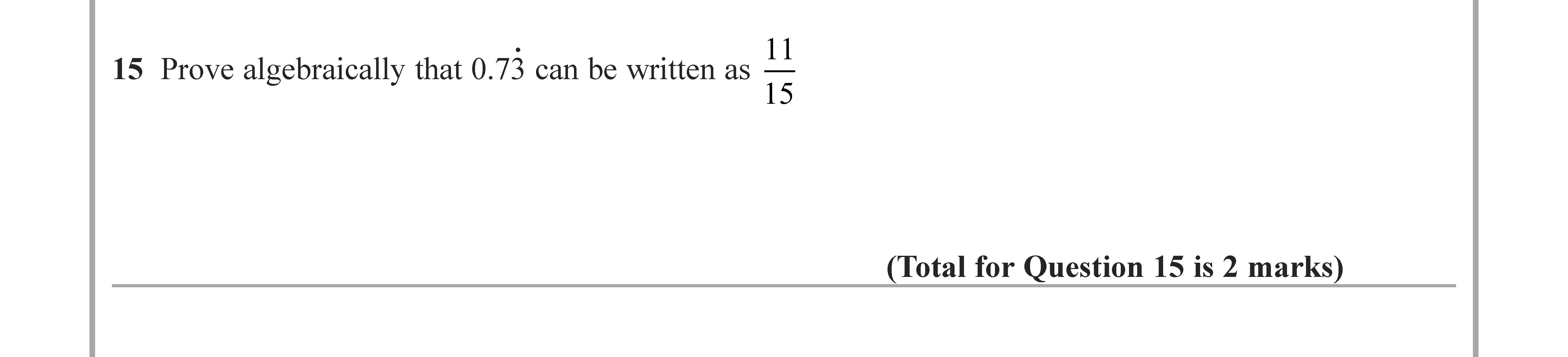 Prove-algebraically-that-0.73-can-be-written-as-\(-\frac{11}{15}-\).--Edexcel-GCSE Maths-Question 16-2020-Paper 3.png