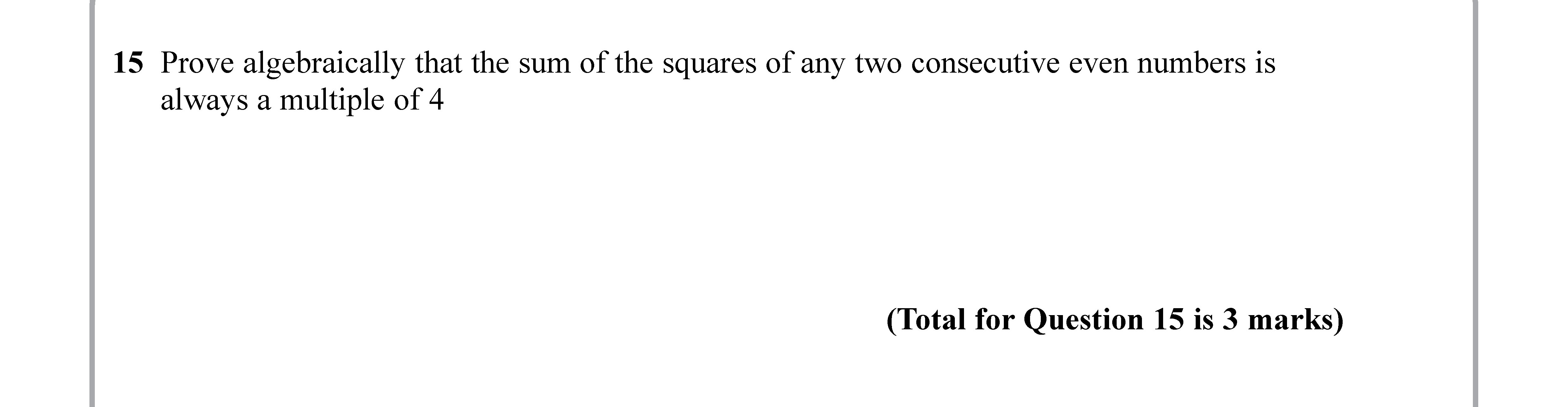 Prove-algebraically-that-the-sum-of-the-squares-of-any-two-consecutive-even-numbers-is-always-a-multiple-of-4.-Edexcel-GCSE Maths-Question 16-2019-Paper 3.png