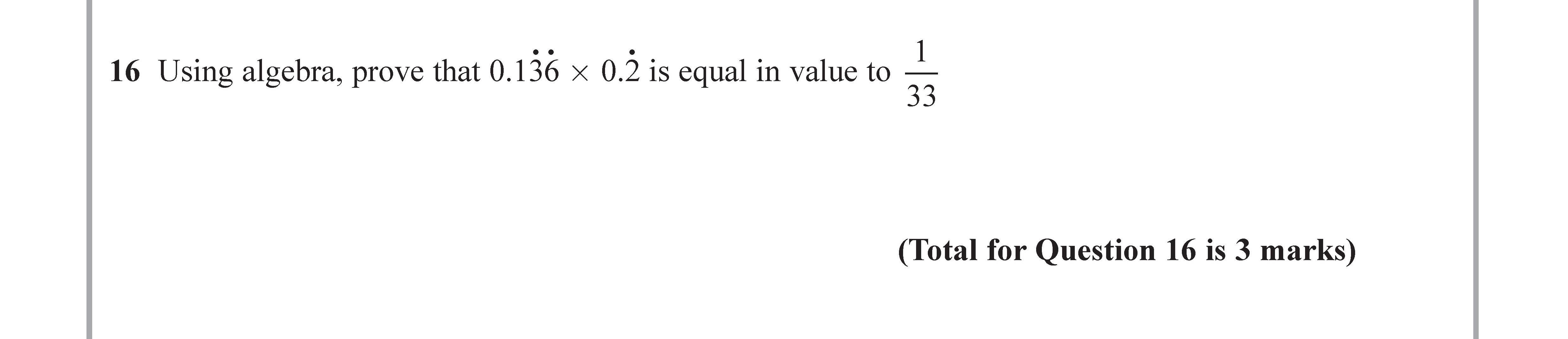 Using-algebra,-prove-that-0.136-×-0.2-is-equal-in-value-to-\(-\frac{1}{33}-\).--Edexcel-GCSE Maths-Question 16-2017-Paper 2.png
