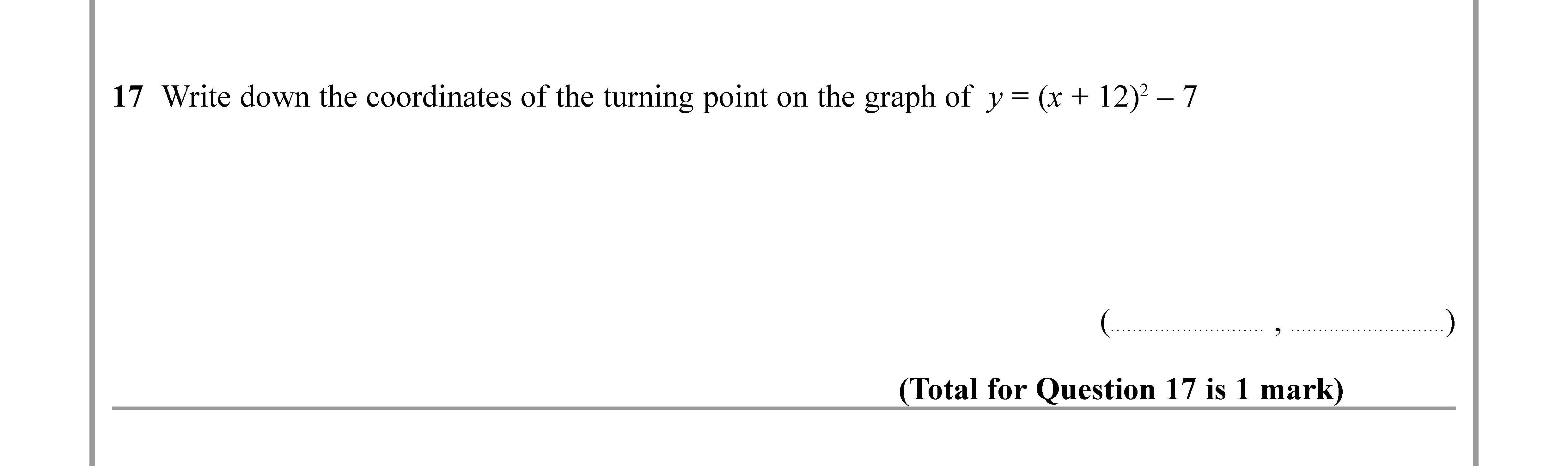 Write-down-the-coordinates-of-the-turning-point-on-the-graph-of-$y-=-(x-+-12)^2---7$.-Edexcel-GCSE Maths-Question 18-2020-Paper 2.png