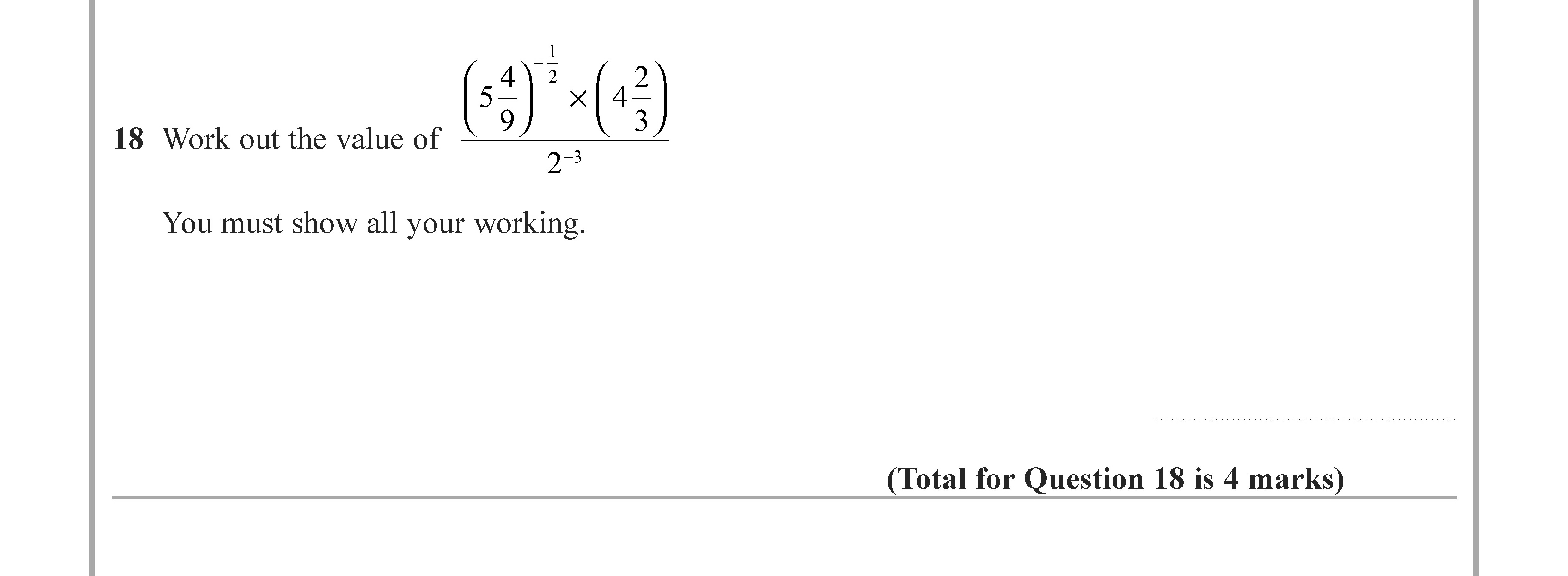 Work-out-the-value-of--$$\left(-\frac{5^{\frac{4}{9}}}{2^{-1}}-\times-\left(\frac{4}{3}\right)^{\frac{2}{3}}-\right)$$-You-must-show-all-your-working.--Edexcel-GCSE Maths-Question 19-2022-Paper 1.png