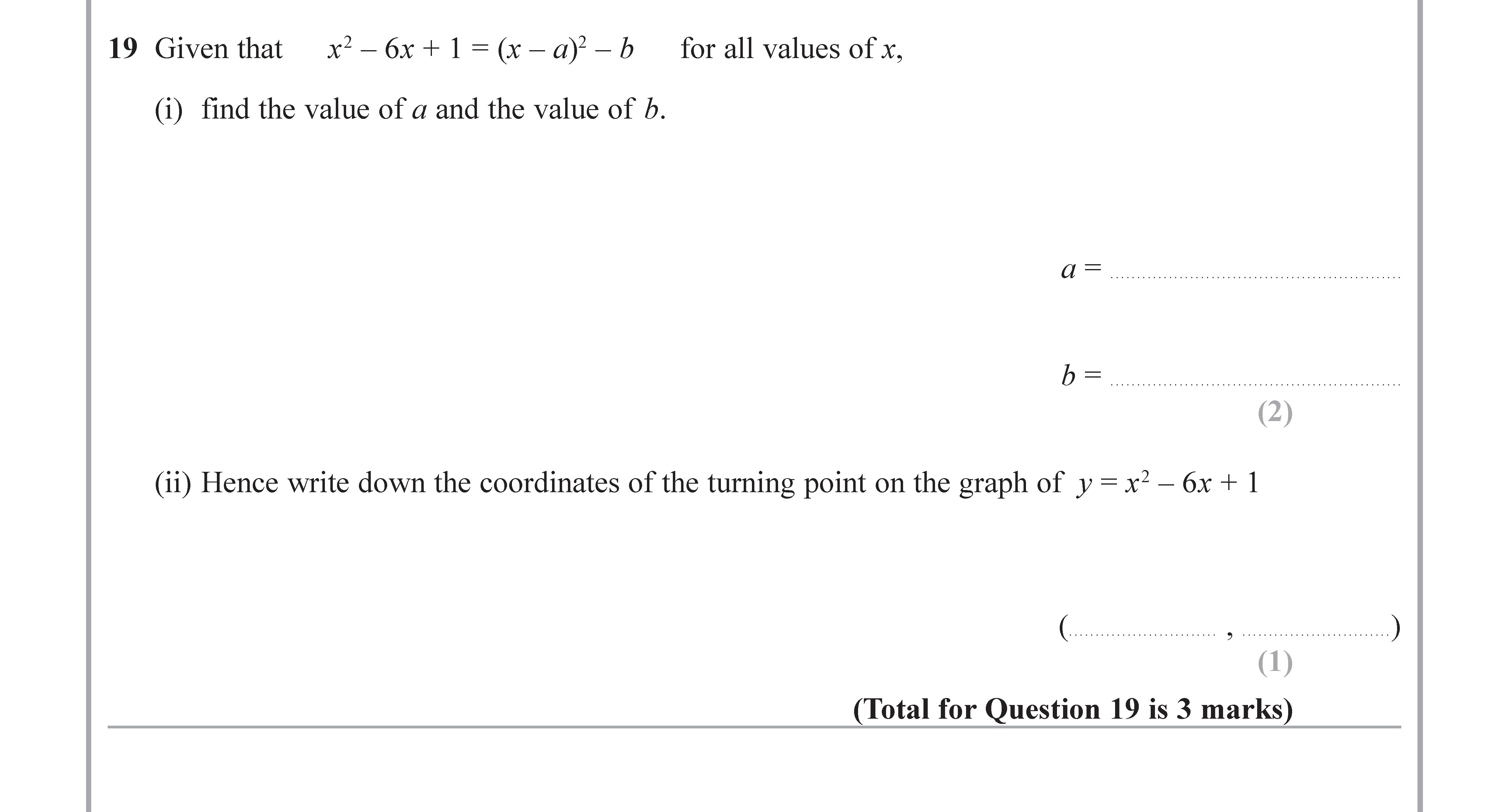Given-that----$x^2---6x-+-1-=-(x---a)^2---b$----for-all-values-of-$x$,----(i)-find-the-value-of-$a$-and-the-value-of-$b$-Edexcel-GCSE Maths-Question 20-2019-Paper 1.png