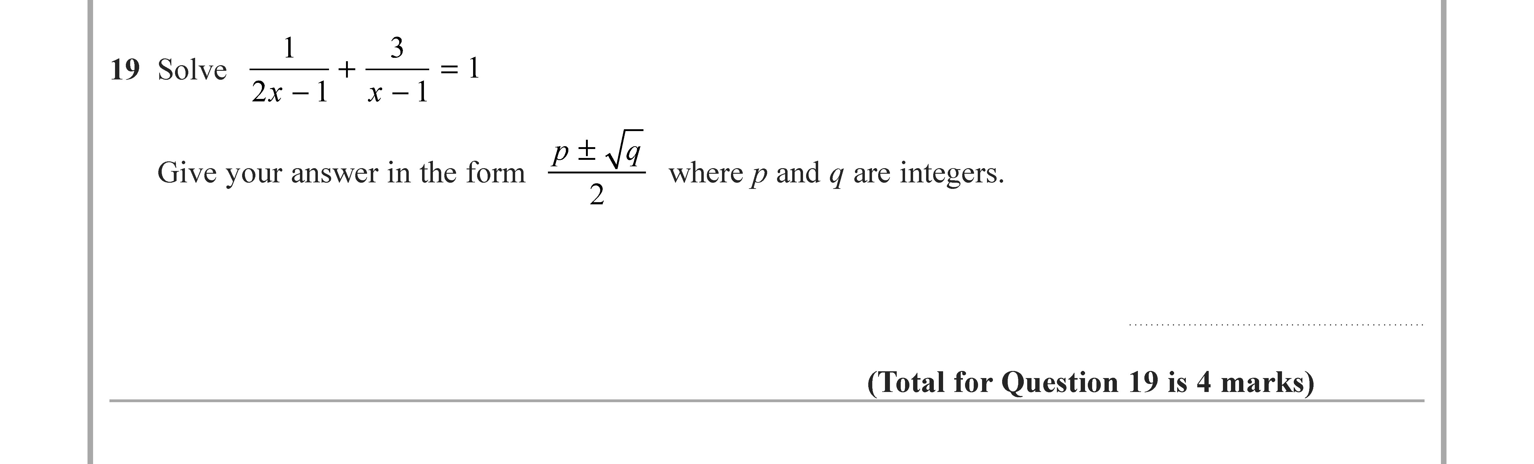 Solve-\[-\frac{1}{2x---1}-+-\frac{3}{x---1}-=-1-\]-Give-your-answer-in-the-form-\(-p-\pm-\frac{\sqrt{q}}{2}-\)-where-\(-p-\)-and-\(-q-\)-are-integers.-Edexcel-GCSE Maths-Question 20-2022-Paper 1.png